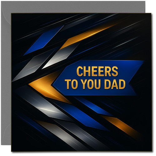 Dad Birthday Card - Cheers To You Dad - Modern Geometric Design, Square 145mm x 145mm, Includes Dark Grey Envelope