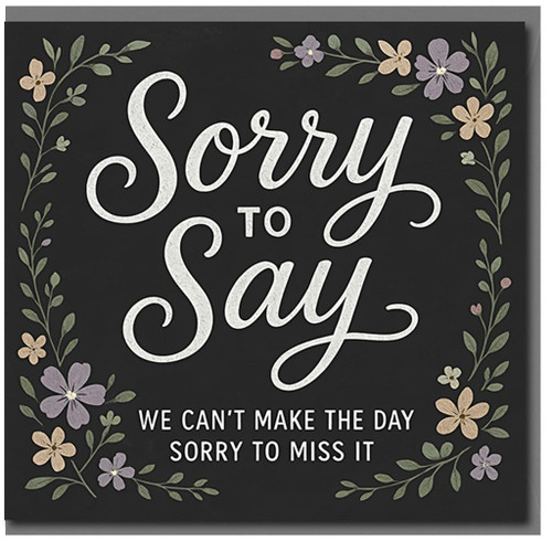 Sorry We Can't Make the Day Card - 'Sorry to Say' Floral Chalkboard Apology Greeting Card - Blank Inside with Envelope - For Friends, Family, Weddings or Events