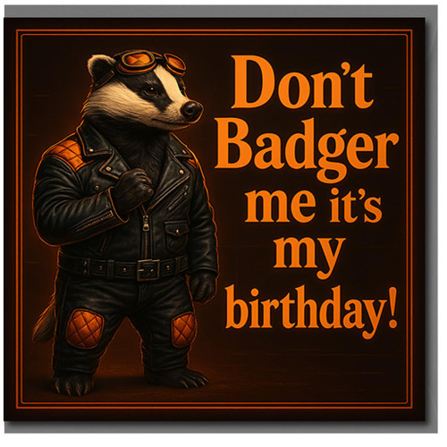 Funny Biker Badger Birthday Card - 'Don't Badger Me It's My Birthday' Pun Humour Animal Card for Him or Her, Friends and Family