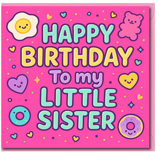 Little Sister Birthday Card - Happy Birthday To My Little Sister - Cute Kawaii Pink Design with Hearts, Doughnuts, Bear and Egg - Fun Colourful Kids Greeting Card