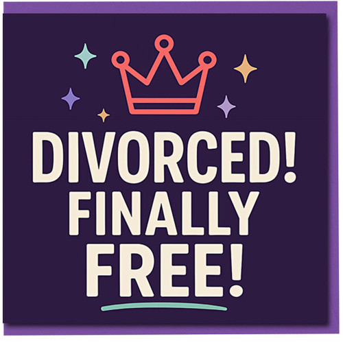 Funny Divorce Card - Divorced! Finally Free! - Congratulations on Your New Chapter - Crown Design - Humorous Celebration Card for Him or Her - Blank Inside