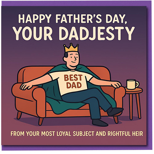 Funny Father's Day Card for Dad - Your Dadjesty - From Your Most Loyal Subject and Rightful Heir - Humorous King Dad Design - Card for Father, Stepdad or Grandad