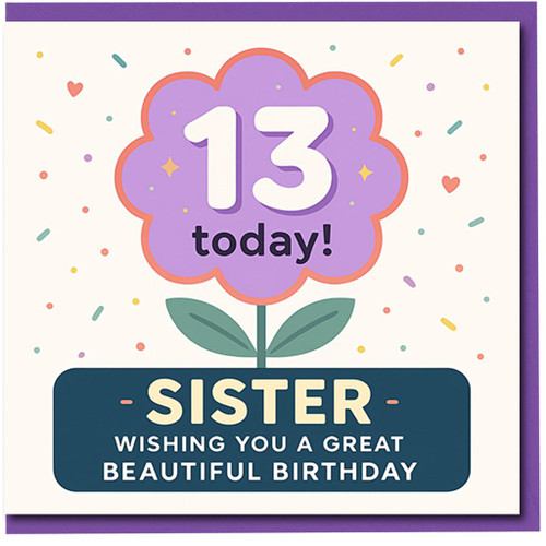 Sister 13th Birthday Card - Cute Flower Design - 13 Today - Wishing You a Great, Beautiful Birthday - Teen Sister Greeting Card