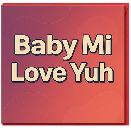 Baby Mi Love Yuh Card - Jamaican Patois Love Card for Partner, Boyfriend or Girlfriend - Romantic Anniversary or Valentine’s Day - Bold Typographic Design