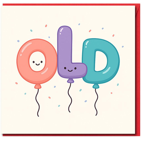 Funny Birthday Card - Balloon Letters Spell 'OLD' with Cute Faces and Confetti - Humour for Friends, Family or Colleagues