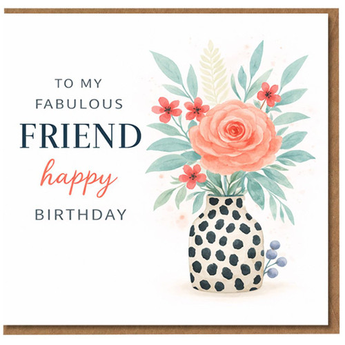Friend Happy Birthday Card, To My Fabulous Friend Floral Vase Card