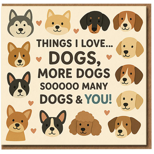 Things I Love Dogs & You Card - Cute Dog Lover Greeting Card - Funny Love/Anniversary for Partner, Husband, Wife, Boyfriend or Girlfriend - Blank Inside