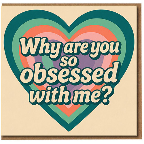 Funny 'Why Are You So Obsessed With Me?' Heart Design Greeting Card - Retro Love/Anniversary or Valentine's Day Card for Partner or Friend