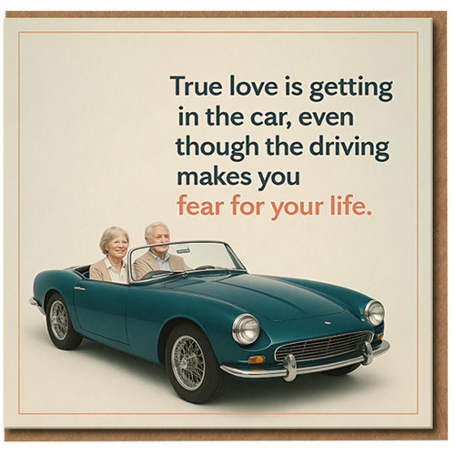 Funny Anniversary Card for Partner or Couples - True Love Is Getting in the Car Even Though the Driving Makes You Fear for Your Life - Humour Love Greeting Card