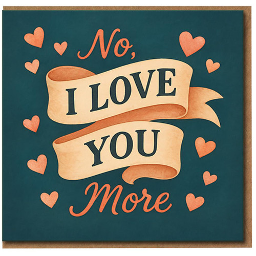 No, I Love You More Card - Cute Romantic Hearts Design, Anniversary or Valentine’s Day Greeting Card for Partner, Husband, Wife, Boyfriend or Girlfriend