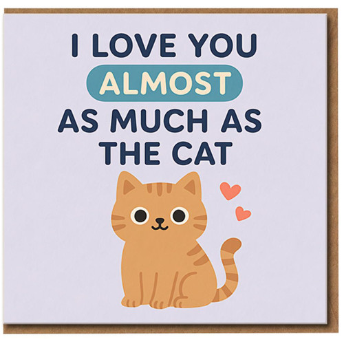 I Love You Almost As Much As The Cat Card - Funny Valentine’s Love Anniversary Card for Cat Lovers, Cute Kitty Design for Partner, Boyfriend, Girlfriend, Husband or Wife