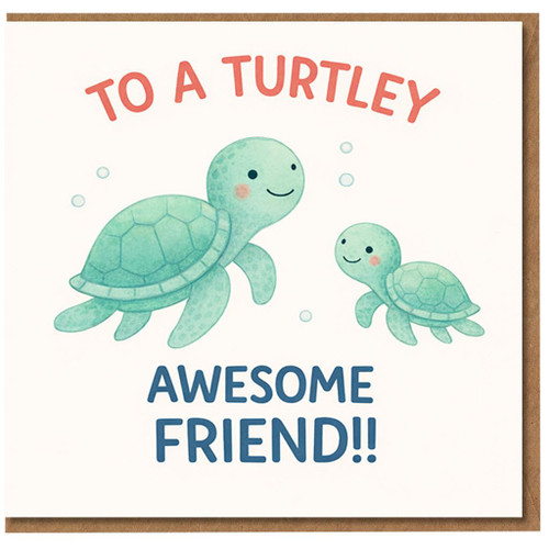 Friend Card, To A Turtley Awesome Friend Card
