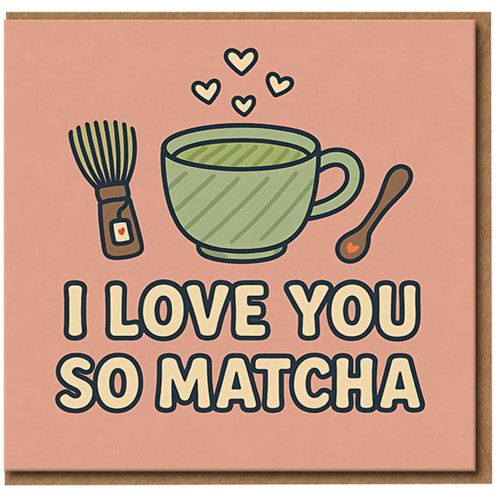 I Love You So Matcha Card - Cute Matcha Tea Pun Love/Anniversary Card for Partner, Boyfriend or Girlfriend - Blank Inside