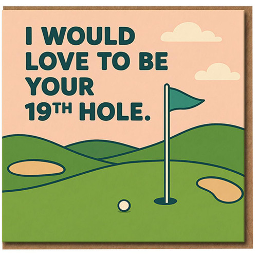 Funny Golf Love Card - I Would Love To Be Your 19th Hole - Cheeky Adult Humour Anniversary or Valentine’s Card for Boyfriend, Husband or Partner, Golfing Joke Greetings