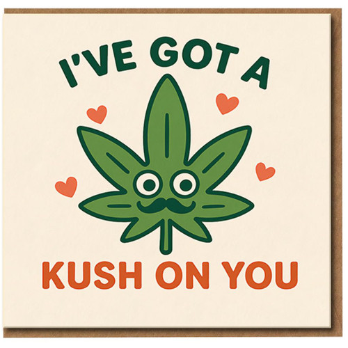 Funny Love Card - I've Got a Kush on You - Cannabis Leaf Pun Valentine's or Anniversary Card for Partner, Him or Her