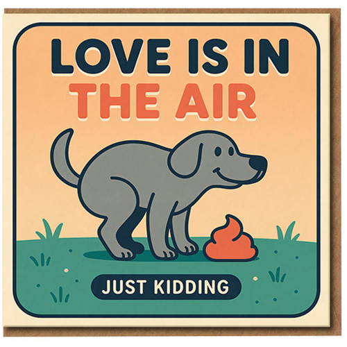 Funny Love Greeting Card - Dog Poop Humour - ‘Love Is In The Air, Just Kidding’ - Valentine’s Day or Anniversary Card for Boyfriend, Girlfriend, Husband or Wife