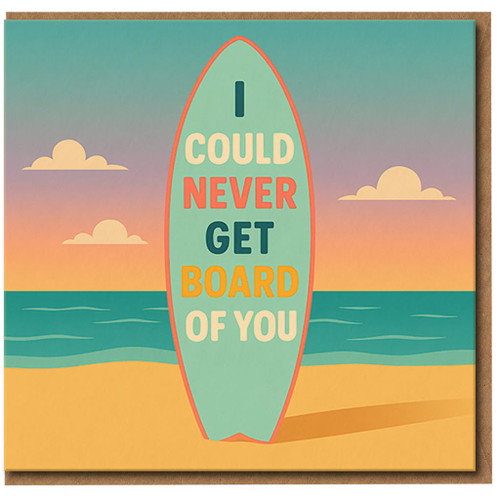 Funny Surfboard Pun Love & Anniversary Card - I Could Never Get Board of You - Beach Sunset Design - For Partner, Boyfriend, Girlfriend, Husband or Wife - Blank Inside