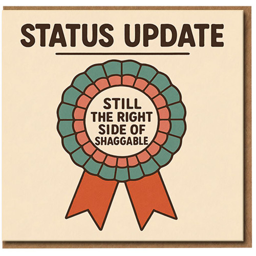 Funny Rude Birthday Card - Status Update: Still the Right Side of Shaggable - Adult Humour for Him or Her, Friend or Partner