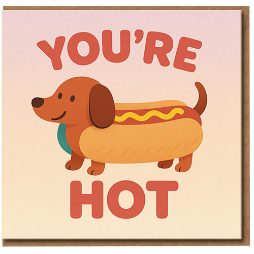 You're Hot Funny Sausage Dog Pun Card - Cute Dachshund Hot Dog Illustration - Love & Anniversary or Valentine’s Day Greeting Card