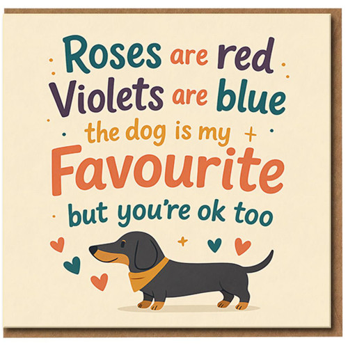 Funny Dog Lover Card, Roses Are Red Violets Are Blue The Dog Is My Favourite But You're OK Too, Love/Anniversary Card, Cute Dachshund Sausage Design