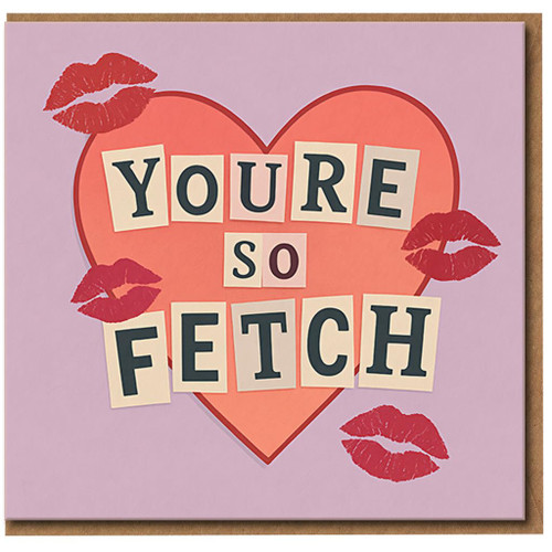 You're So Fetch Heart Kisses Greeting Card - Cute Romantic Card for Boyfriend, Girlfriend or Partner - Love/Anniversary or Just Because
