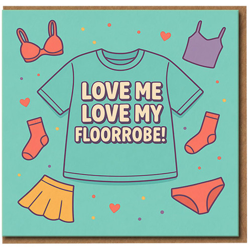 Love Me Love My Floorrobe Funny Card - Messy Bedroom Clothes T-Shirt Design - Anniversary & Valentine's Day Card for Boyfriend, Girlfriend or Partner