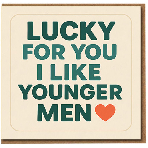 Lucky For You I Like Younger Men - Funny Card for Him, Cheeky Boyfriend Birthday or Anniversary Greeting