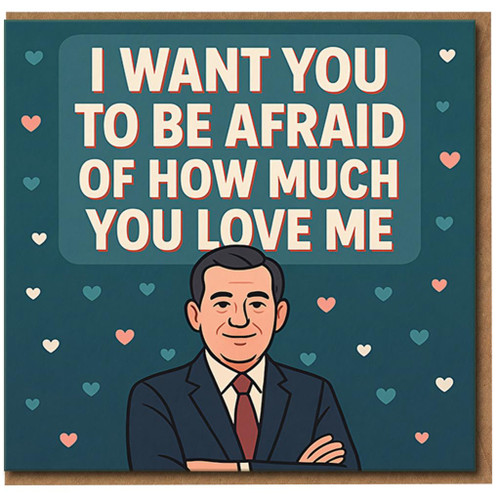 Funny Love Card - I Want You To Be Afraid Of How Much You Love Me - Romantic Anniversary or Valentine’s Card for Partner, Boyfriend or Girlfriend