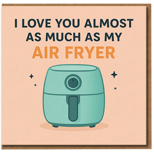 I Love You Almost As Much As My Air Fryer Funny Anniversary Card - Humorous Valentine's Day Card for Partner, Boyfriend, Girlfriend, Husband or Wife - Kitchen Gadget Lovers Joke