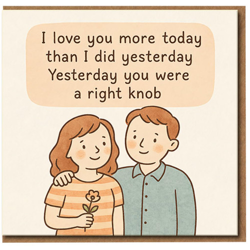 Rude Love Card - I Love You More Today Than Yesterday, Yesterday You Were a Right Knob - Funny Anniversary/Valentine’s Card for Partner, Boyfriend or Girlfriend