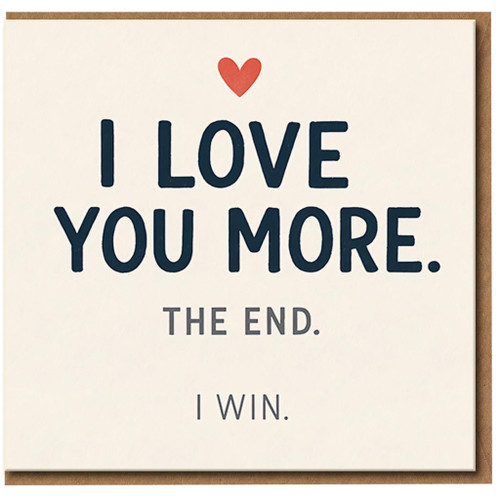 I Love You More The End I Win - Funny Love/Anniversary Card, Romantic Valentine’s Card for Partner, Boyfriend, Girlfriend, Husband or Wife - Cute Minimal Heart Design