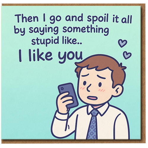 Funny I Like You Card - Then I Go And Spoil It All By Saying Something Stupid - Cute Romantic Card for Boyfriend, Girlfriend, Husband or Wife, Anniversary, Valentine’s Day or Just Because