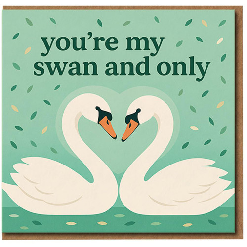 You're My Swan and Only Card - Cute Pun Love/Anniversary Card with Two Swans, Romantic Valentine’s for Partner, Husband, Wife, Boyfriend or Girlfriend