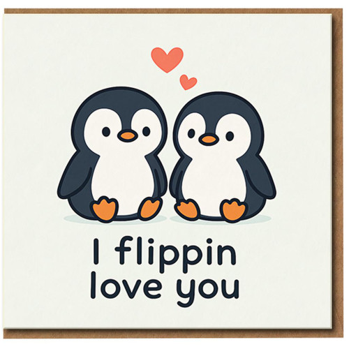 Cute Penguin Love Card - I Flippin Love You - Funny Anniversary or Valentine’s Card for Partner, Boyfriend, Girlfriend, Husband or Wife - Cute Pun, Blank Inside