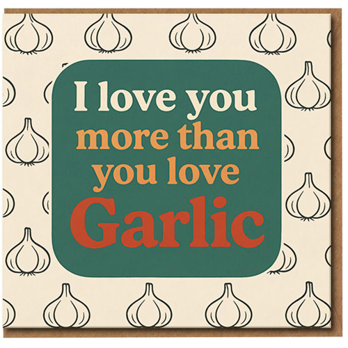 I Love You More Than You Love Garlic Card - Funny Love/Anniversary Foodie Pun Greeting for Partner, Valentine’s Day or Just Because