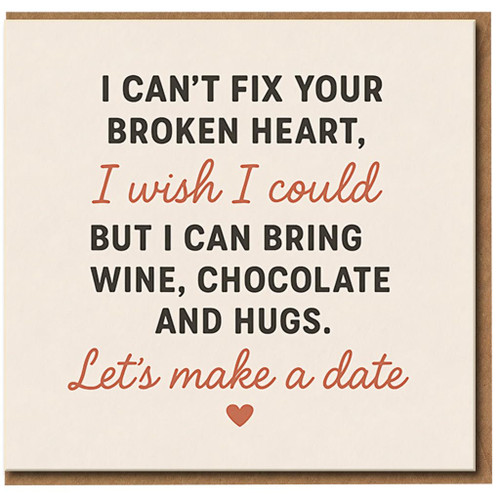 I Can't Fix Your Broken Heart Wine Chocolate and Hugs Let's Make a Date - Sympathy & Support Heartfelt Greeting Card for Friend or Partner - Thinking of You After Break-Up