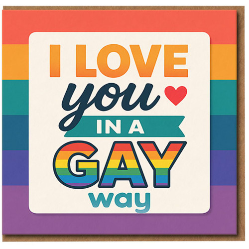 I Love You In A Gay Way Card - Funny LGBTQ+ Pride Love/Anniversary Card for Partner, Boyfriend or Girlfriend - Rainbow Design, Blank Inside