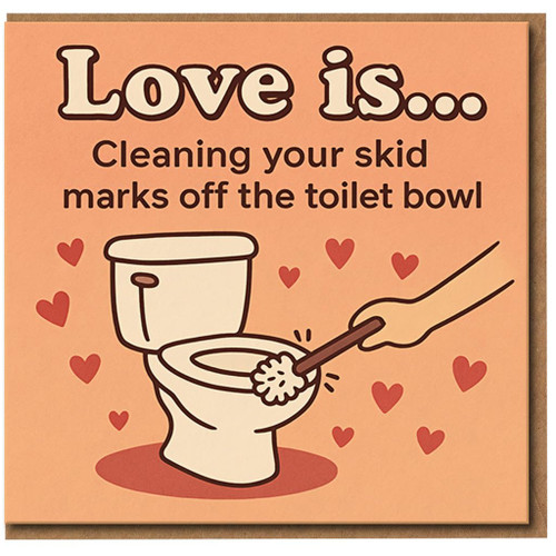 Love Is… Cleaning Your Skid Marks Off the Toilet Bowl - Funny Rude Love Card - Anniversary, Valentine’s Day or Just Because - Humour Greeting Card with Envelope