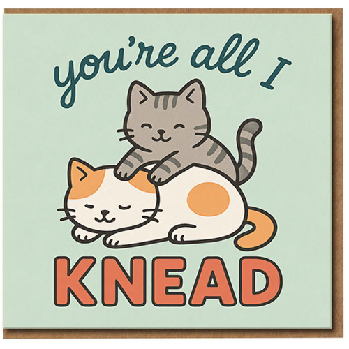 You're All I Knead Cat Card - Cute Pun for Love & Anniversary - Funny Valentine's Card for Cat Lovers, Partner, Boyfriend or Girlfriend - Blank Inside