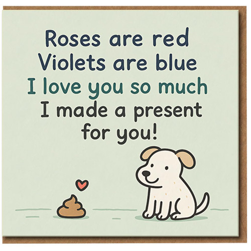 Funny Dog Love Card - Roses Are Red, Violets Are Blue, I Love You So Much I Made a Present for You - Cute Anniversary or Valentine’s Day Card for Partner