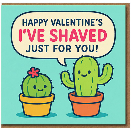 Funny Rude Valentine's Day Card - Cactus Pun 'I've Shaved Just For You' - Cute Cheeky Love Card for Boyfriend, Girlfriend, Husband or Wife