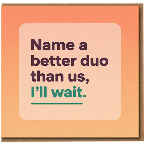 Name a Better Duo Than Us, I'll Wait - Funny Love/Anniversary Card for Partner, Boyfriend or Girlfriend - Romantic Card for Valentine's Day, Anniversary or Just Because