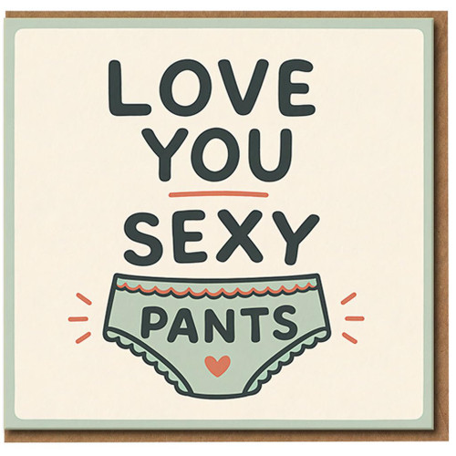 Love You Sexy Pants Card - Funny Romantic Anniversary or Valentine’s Day Card for Boyfriend, Girlfriend, Husband or Wife - Cheeky Love with Underwear Illustration