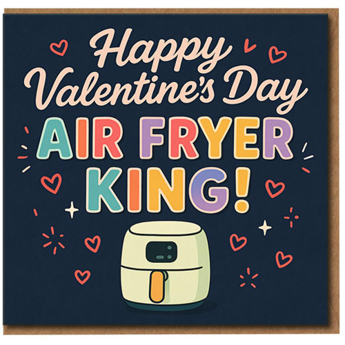Funny Valentine's Day Card for Him - Air Fryer King - Foodie Cooking Pun for Boyfriend, Husband or Partner - Cute Hearts Design