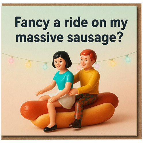 Rude Funny Anniversary Card - Fancy a Ride on My Massive Sausage - Cheeky Adult Humour Greeting Card for Partner, Boyfriend or Girlfriend, Valentine's or Anniversary