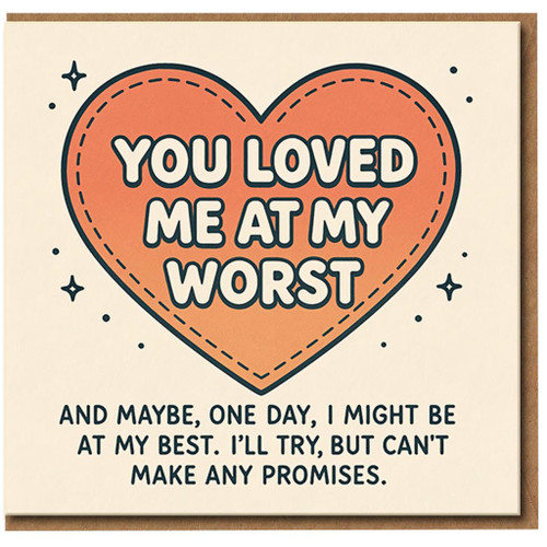 You Loved Me At My Worst Funny Love Greeting Card - Self-Deprecating Heart Design - Anniversary, Valentine’s or Just Because Card