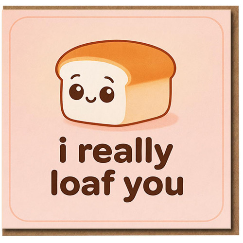 Cute Bread Pun Love Card - 'I Really Loaf You' - Funny Anniversary or Valentine’s Card for Partner, Boyfriend or Girlfriend - Kawaii Loaf Design