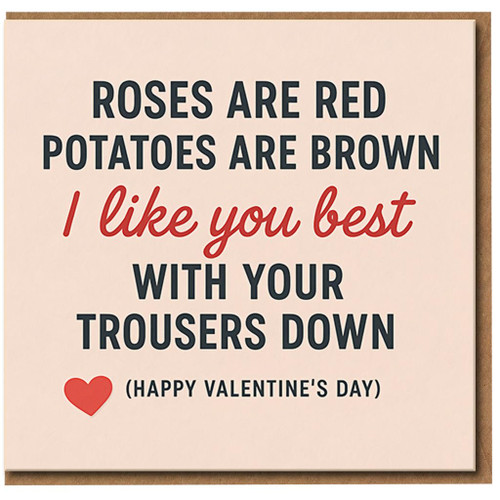 Rude Funny Valentine’s Day Card for Him or Her - Roses Are Red Potatoes Are Brown, I Like You Best With Your Trousers Down - Cheeky Romantic Card for Boyfriend, Girlfriend, Husband or Wife