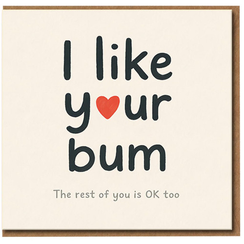 Funny Love Card - I Like Your Bum, The Rest of You Is OK Too - Cheeky Valentine's/Anniversary Card for Boyfriend Girlfriend Husband Wife Partner