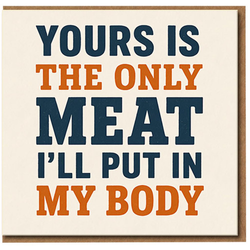 Rude Funny Anniversary Card for Partner - Yours Is the Only Meat I’ll Put In My Body - Naughty Valentine’s Day Card, Adult Humour